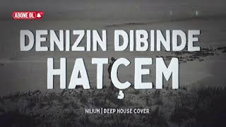 Denizin Dibinde Hatçem | Nilium - Deep House Cover 
