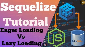 #19 Eager Loading Vs Lazy Loading in Sequelize | Eager Loading in Sequelize~LazyLoading in Sequelize