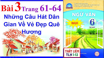 Ngữ Văn 6 Bài 3 | Những Câu Hát Dân Gian Về Vẻ Đẹp Quê Hương | Trang 61 - 64 Chân Trời Sáng Tạo Mới