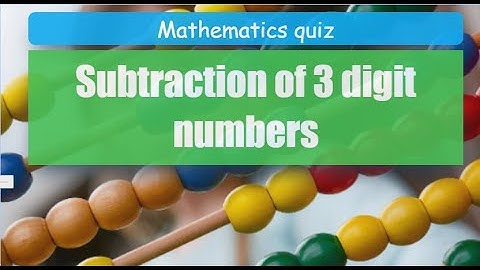 Quiz: Subtraction of 3 digit numbers