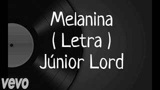 Video thumbnail of "Melanina - Letra - Junior Lord"