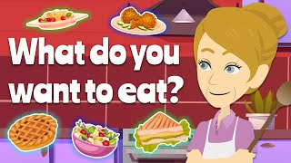 What do you want to eat?  Practice English to Speaking Fluently at Home