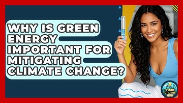 Why Is Green Energy Important for Mitigating Climate Change? - Your Utilities Hub