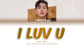 HENRY (헨리) – I Luv U (Color Coded Lyrics Eng/Rom/Han/가사)