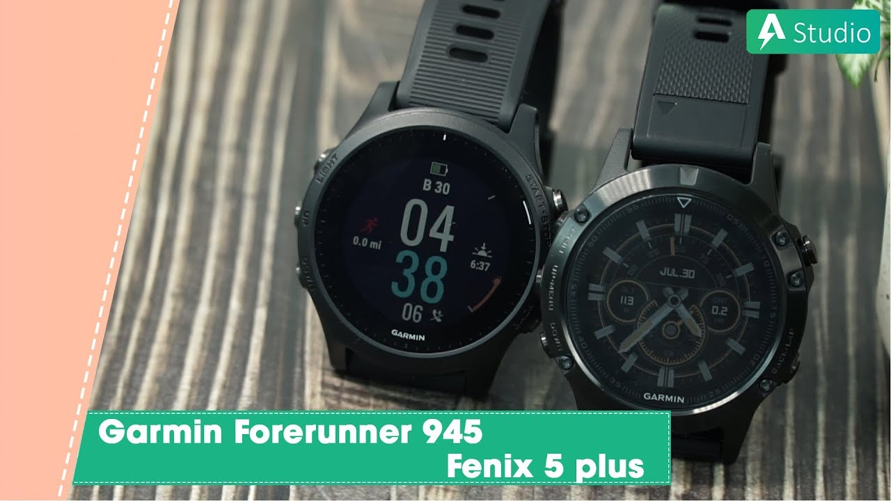 [So sánh] Garmin Forerunner 945 VS Fenix 5 Plus| Nên chọn con nào???