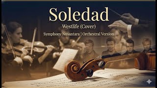 Download Lagu Soledad - Westlife (Cover by Symphony Nusantara) | Orchestral Version 🎻 MP3