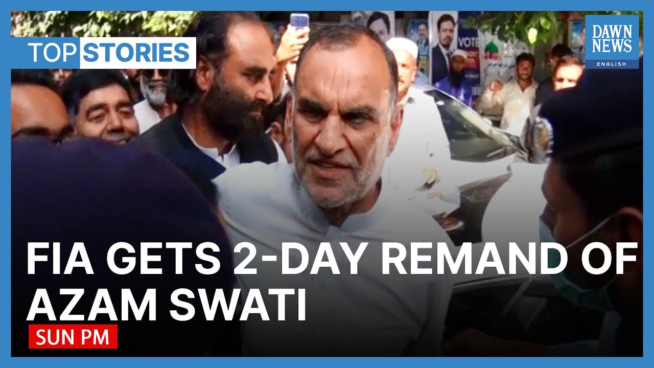 FIA Gets Two Day Remand Of Azam Swati | Top Stories | Dawn News English