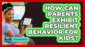 How Can Parents Exhibit Resilient Behavior For Kids?