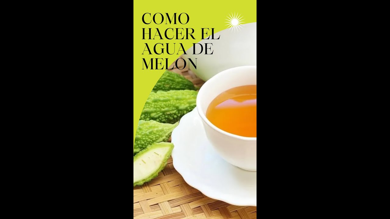 TE DE MELON AMARGO PARA ADELGAZAR Y BAJAR EL AZUCAR SHORTS YouTube