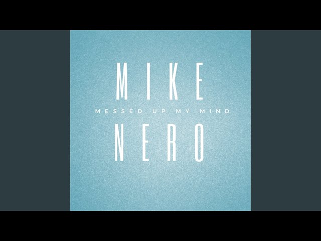 Mike Nero - Messed Up My Mind