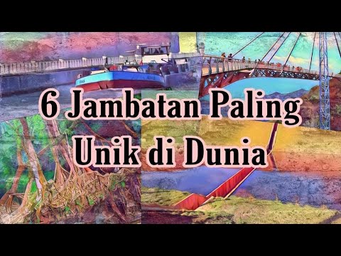 Video: 6 Jambatan Ikonik Yang Merangkumi Dunia