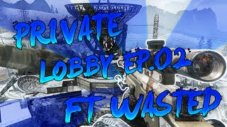 [BO1] - Private Lobby - Ep.02 ft Wasted