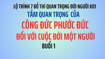 Tầm Quan Trọng Của Công Đức Phước Đức  [ 7 Bố Thí Quan Trọng Đời Người Khóa 01 Buổi 1 ]