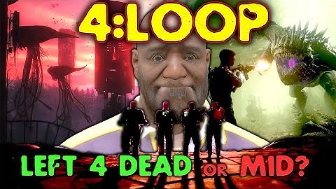 4:LOOP: The Next Left 4 Dead!? Or just more MID?