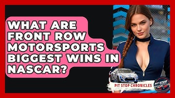 What Are Front Row Motorsports Biggest Wins In NASCAR? - Pit Stop Chronicles