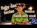 Saída sem você) com baby das teclas 