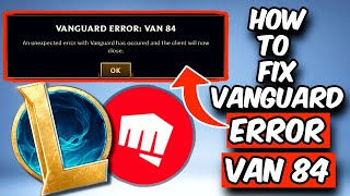 HOW TO FIX VANGUARD ERROR CODE VAN 84 | FIX LEAGUE OF LEGENDS CONNECTION ERROR (2026)