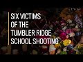 Six victims of the Tumbler Ridge school shooting