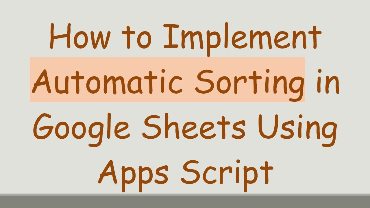 How to Implement Automatic Sorting in Google Sheets Using Apps Script