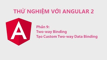 Thử Nghiệm Với Angular 2 Phần 9: Two-way Binding Và Tạo Custom Two-way Data Binding