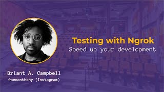 Briant A Campbell, Testing With Ngrok
