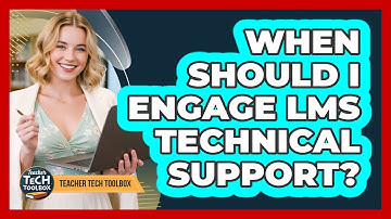 When Should I Engage LMS Technical Support?
