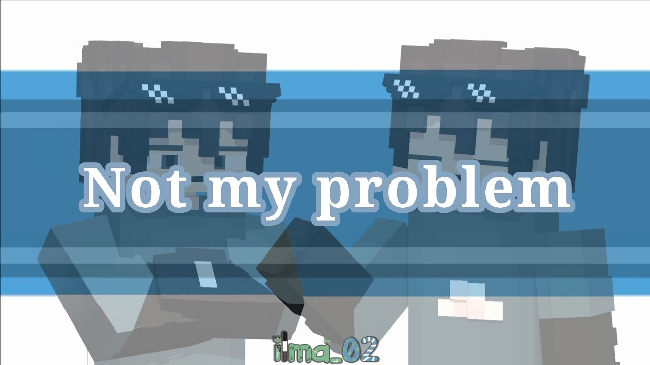 "Not my problem [trend]" (Free template for Prisma3d) - Minecraft Animation