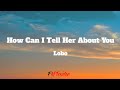 How can i tell her about you  lobo lyrics