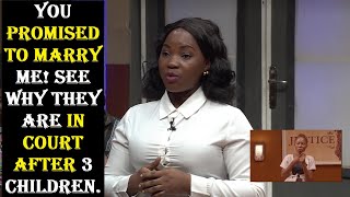 YOU PROMISED TO MARRY ME! SEE WHY THEY ARE IN COURT AFTER 3 CHILDREN || Justice Court EP 162
