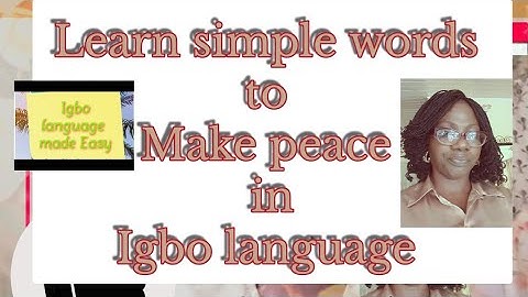 Learn Igbo: Important sentences to make peace in Igbo Language.
