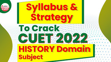 CUET 2022 Syllabus | Strategy For CUET 2022 | History Domain Subject | CUET 2022 Update