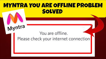 How To Solve Myntra App "You are offline. Please check your internet connection" Problem