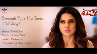 Bepannah (बेपनाह) - Title Song | Rahul Jain \u0026 Roshni Shah | Duet Version | Full HD Video || BEPANNAH