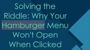 Solving the Riddle: Why Your Hamburger Menu Won