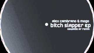 Alex Cambrano & Mogo - Bitch Slapper