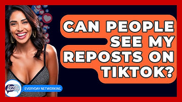 Can People See My Reposts On TikTok? - Everyday-Networking