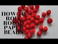 HOW  TO ROLL ROUND PAPER BEADS