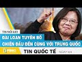 Tin quốc tế ngày 8/4, Đài Loan tuyên bố chiến đấu đến cùng nếu Trung Quốc tấn công | FBNC