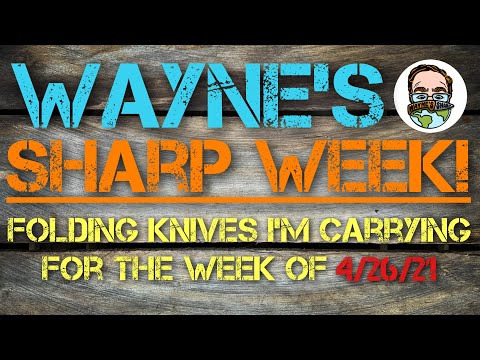 Wayne’s Sharp Week - Episode 4: Folding Knives I’ll be carrying for the week of April 26th, 2021!!
