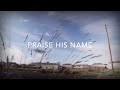 Praise His Name (Lyric Video)