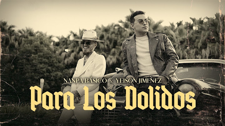 Yeison Jimenez - @YeisonJimenez , @NanpaBasicoOficial  - Para Los Dolidos (official Video)