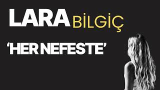 Lara Bilgiç: Her Nefeste