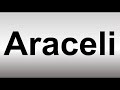 How to Pronounce Araceli