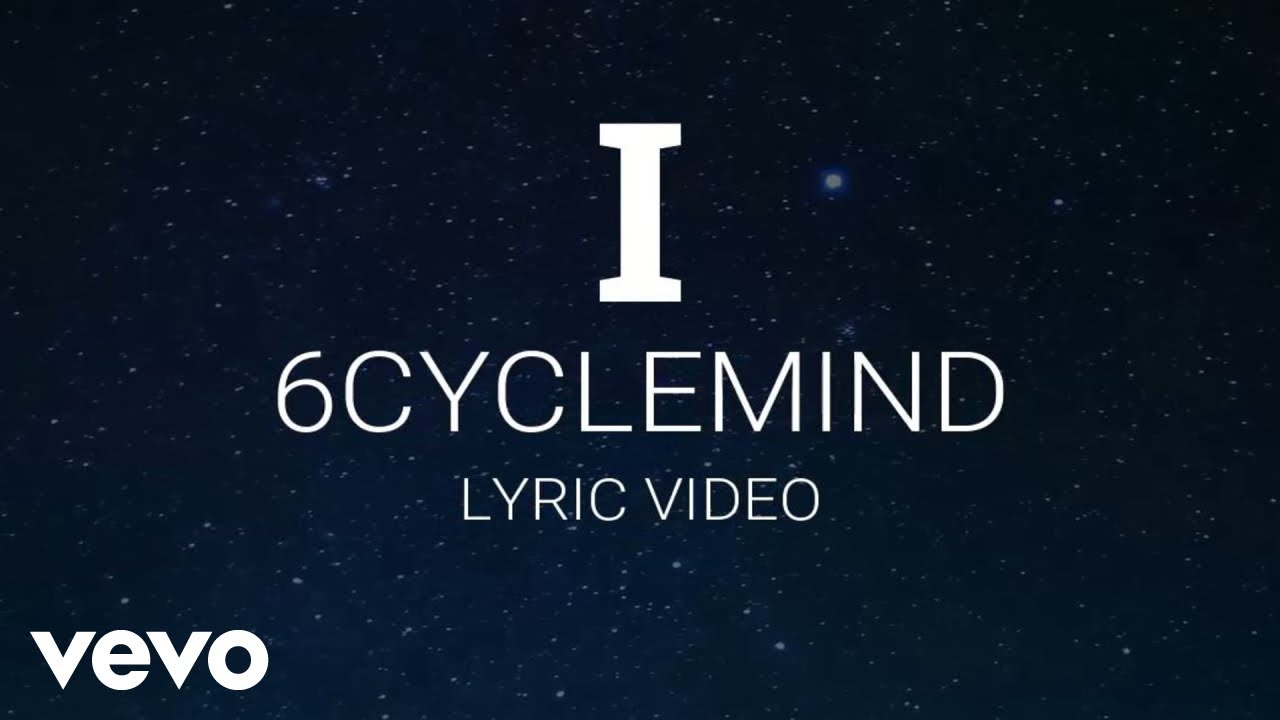 6cyclemind   I Lyric Video