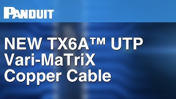 TX6A™ UTP Vari-MaTriX Copper Cable