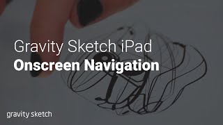 How to use onscreen navigation - Gravity Sketch iPad screenshot 2