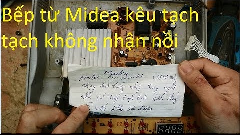Bếp từ Midea kêu tạch tạch,không nóng
