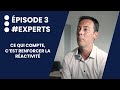 Episode 3 : #Experts : ce qui compte c’est renforcer la réactivité