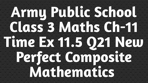 APS Class 3 Maths Unit-11 Time Ex-11.5 Q21 New Perfect Composite Mathematics|Grade 3 Ch-11Time