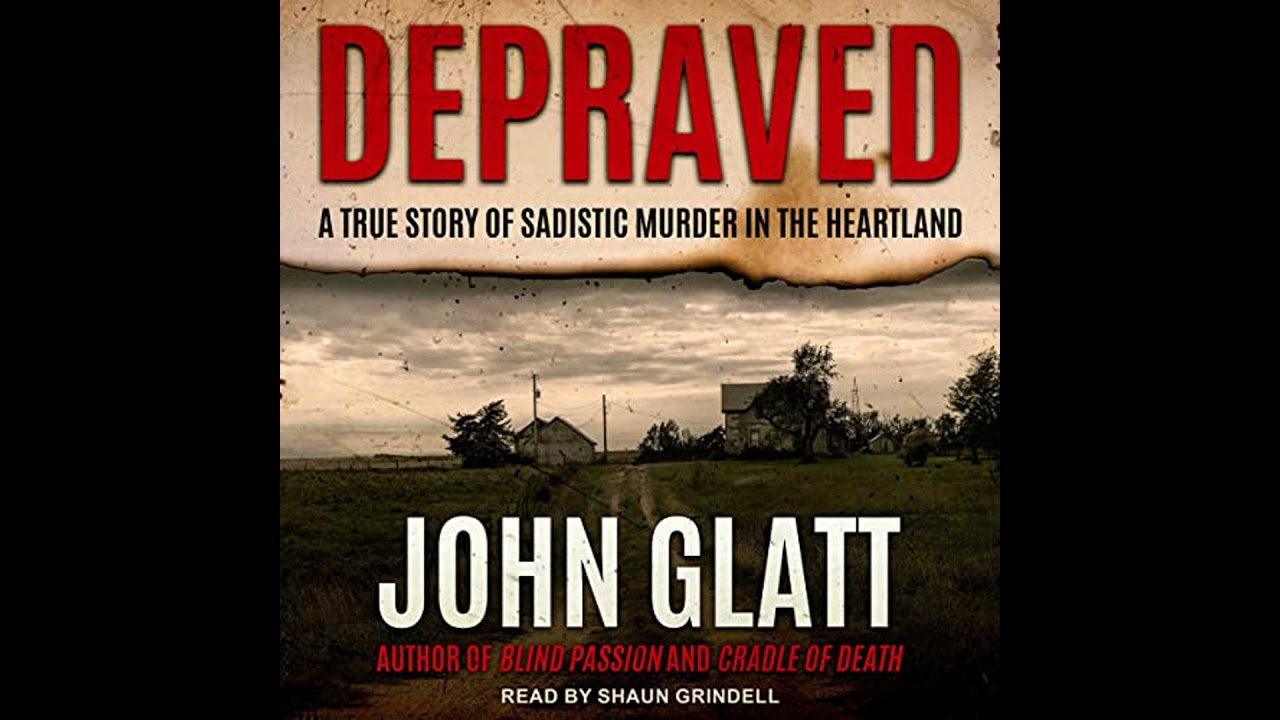 Depraved: A True Story of Sadistic Muder in the Heartland by John Glatt | Free Audiobook